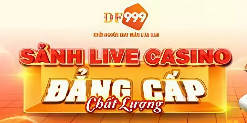 Sảnh casino đẳng cấp chỉ có tại DF999